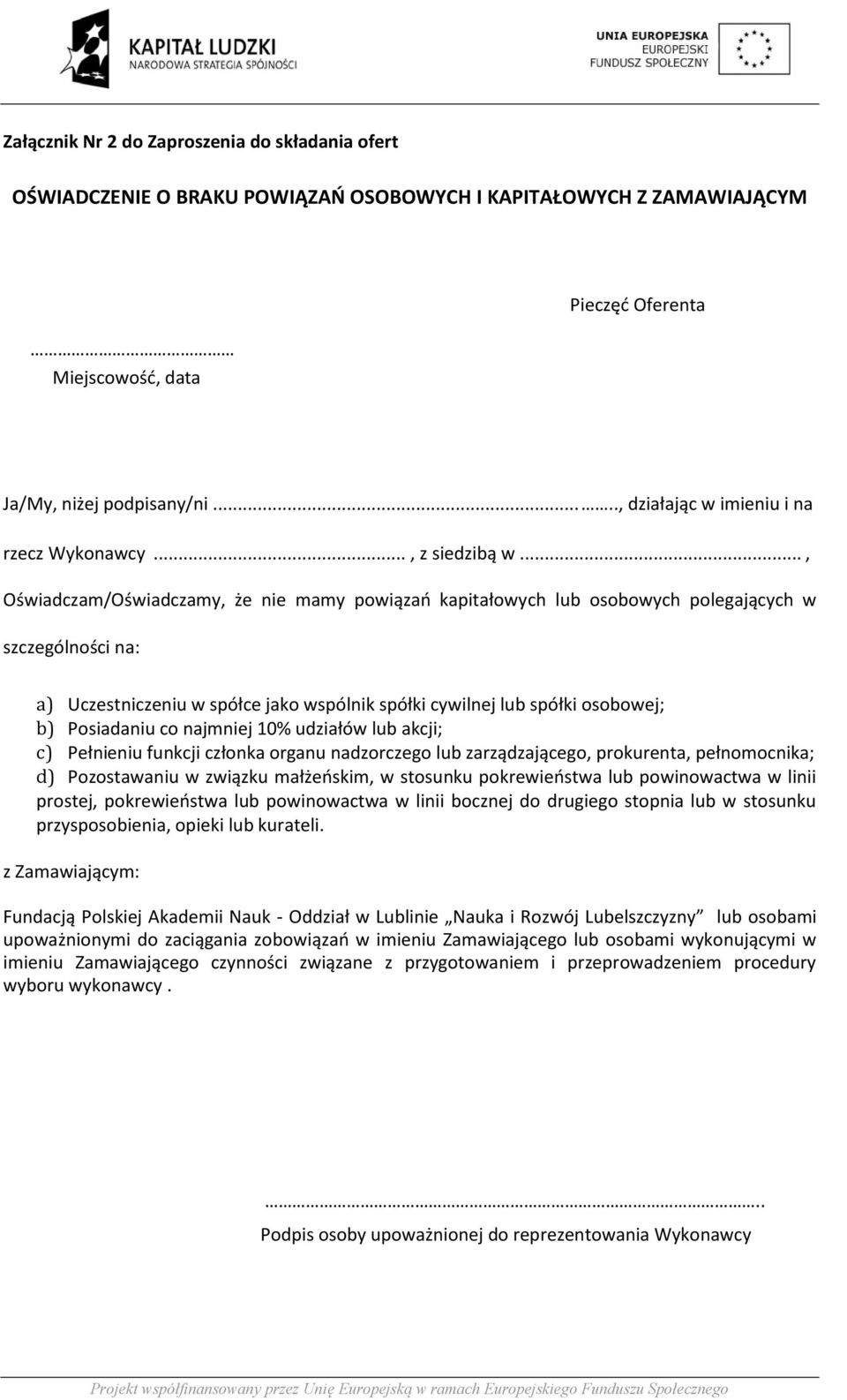 .., Oświadczam/Oświadczamy, że nie mamy powiązań kapitałowych lub osobowych polegających w szczególności na: a) Uczestniczeniu w spółce jako wspólnik spółki cywilnej lub spółki osobowej; b)
