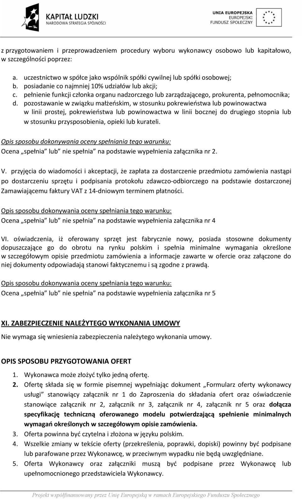 pozostawanie w związku małżeńskim, w stosunku pokrewieństwa lub powinowactwa w linii prostej, pokrewieństwa lub powinowactwa w linii bocznej do drugiego stopnia lub w stosunku przysposobienia, opieki