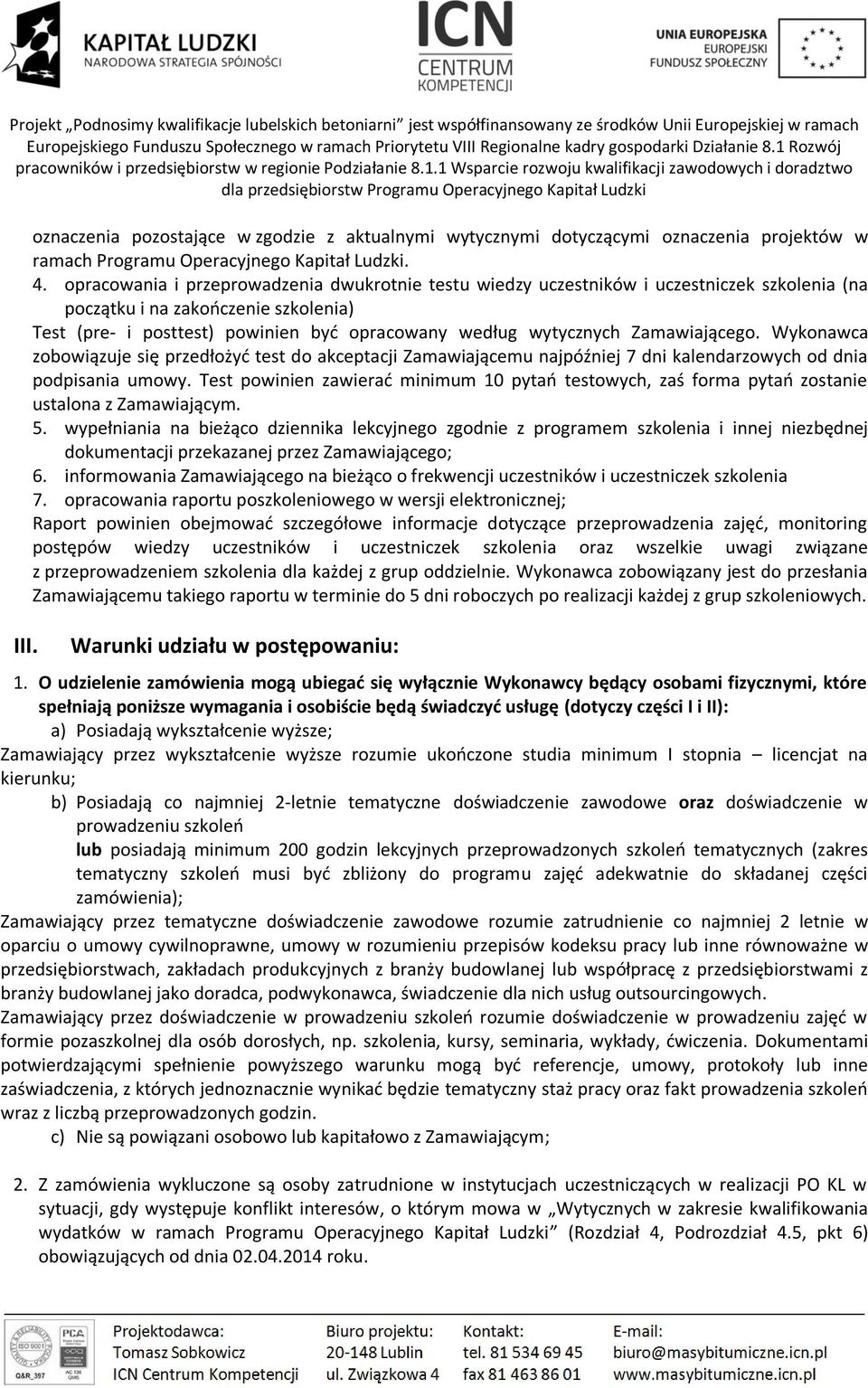 Zamawiającego. Wykonawca zobowiązuje się przedłożyć test do akceptacji Zamawiającemu najpóźniej 7 dni kalendarzowych od dnia podpisania umowy.