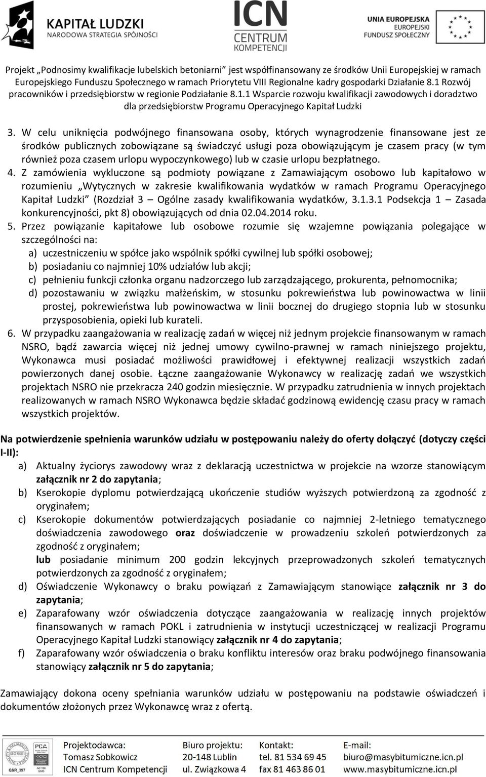 Z zamówienia wykluczone są podmioty powiązane z Zamawiającym osobowo lub kapitałowo w rozumieniu Wytycznych w zakresie kwalifikowania wydatków w ramach Programu Operacyjnego Kapitał Ludzki (Rozdział