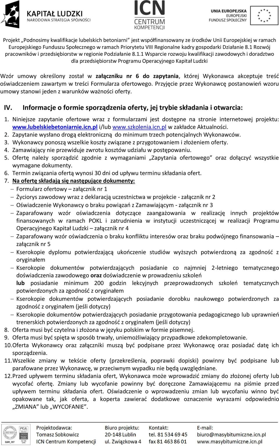 Niniejsze zapytanie ofertowe wraz z formularzami jest dostępne na stronie internetowej projektu: www.lubelskiebetoniarnie.icn.pl i/lub www.szkolenia.icn.pl w zakładce Aktualności. 2.