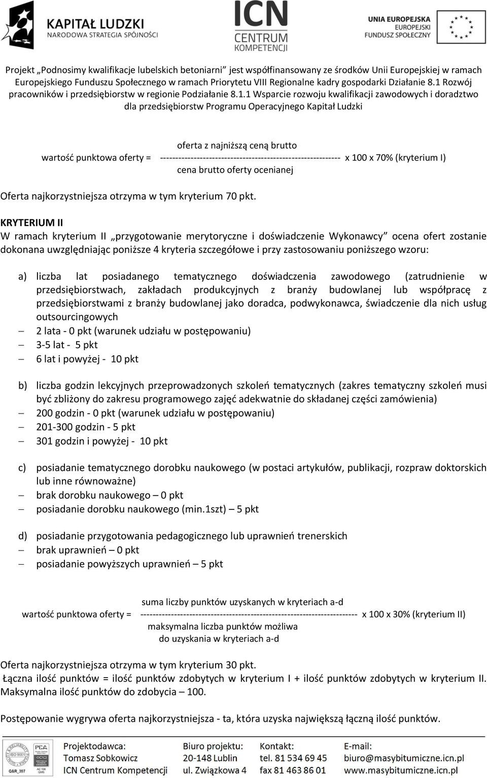 KRYTERIUM II W ramach kryterium II przygotowanie merytoryczne i doświadczenie Wykonawcy ocena ofert zostanie dokonana uwzględniając poniższe 4 kryteria szczegółowe i przy zastosowaniu poniższego