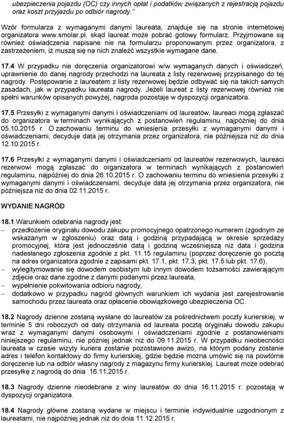 Przyjmowane są również oświadczenia napisane nie na formularzu proponowanym przez organizatora, z zastrzeżeniem, iż muszą się na nich znaleźć wszystkie wymagane dane. 17.