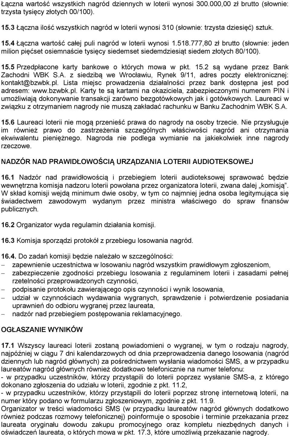 777,80 zł brutto (słownie: jeden milion pięćset osiemnaście tysięcy siedemset siedemdziesiąt siedem złotych 80/100). 15.5 Przedpłacone karty bankowe o których mowa w pkt. 15.2 są wydane przez Bank Zachodni WBK S.