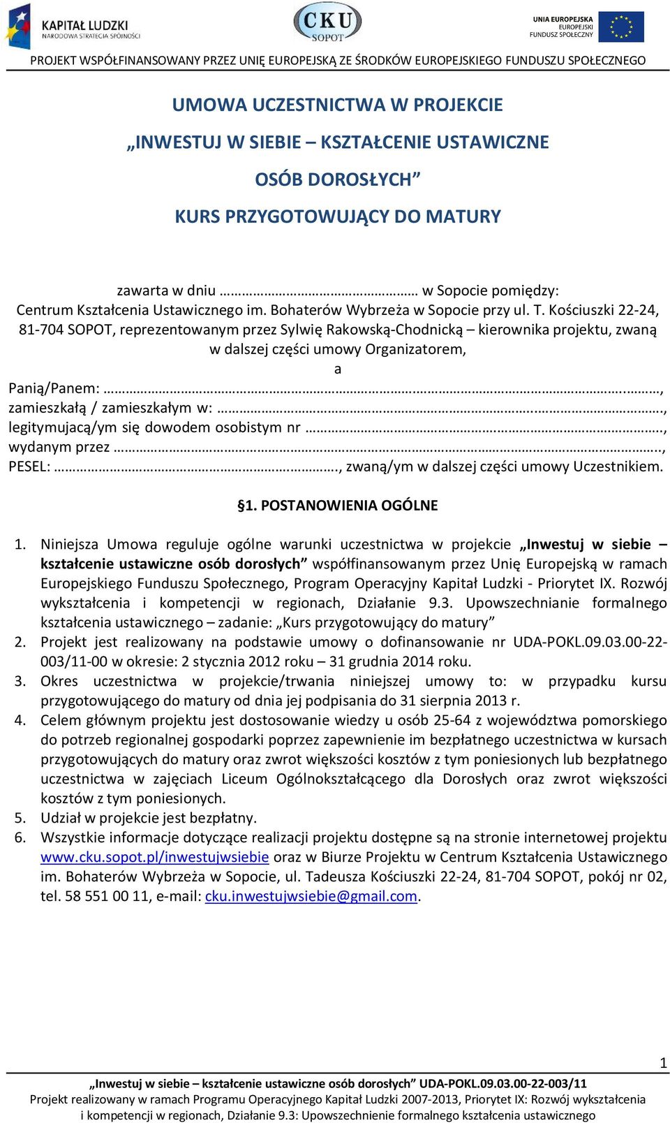 Kościuszki 22-24, 81-704 SOPOT, reprezentowanym przez Sylwię Rakowską-Chodnicką kierownika projektu, zwaną w dalszej części umowy Organizatorem, a Panią/Panem:...., zamieszkałą / zamieszkałym w:.