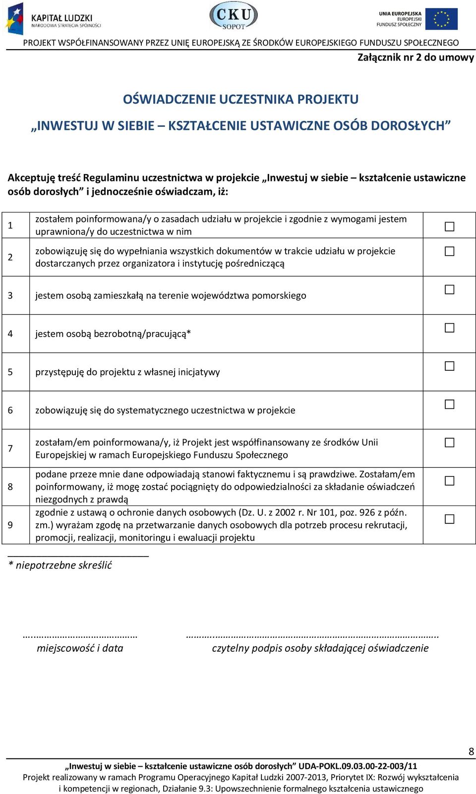 wypełniania wszystkich dokumentów w trakcie udziału w projekcie dostarczanych przez organizatora i instytucję pośredniczącą 3 jestem osobą zamieszkałą na terenie województwa pomorskiego 4 jestem