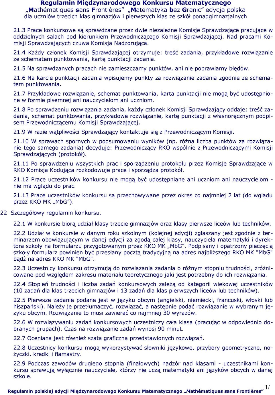 4 Każdy członek Komisji Sprawdzającej otrzymuje: treść zadania, przykładowe rozwiązanie ze schematem punktowania, kartę punktacji zadania. 21.