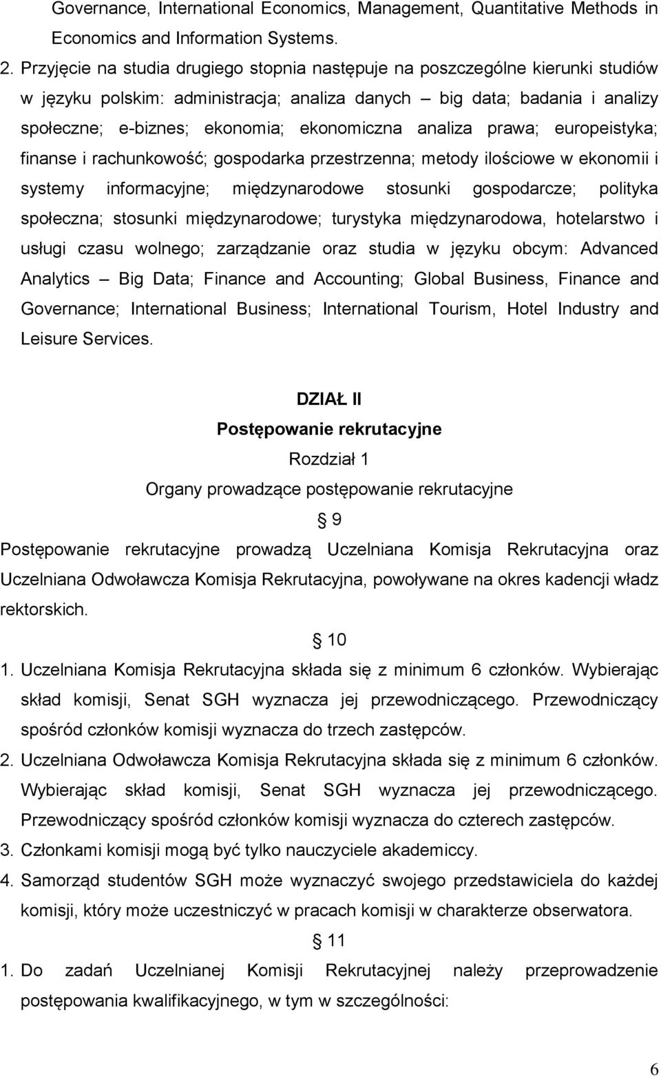 analiza prawa; europeistyka; finanse i rachunkowość; gospodarka przestrzenna; metody ilościowe w ekonomii i systemy informacyjne; międzynarodowe stosunki gospodarcze; polityka społeczna; stosunki