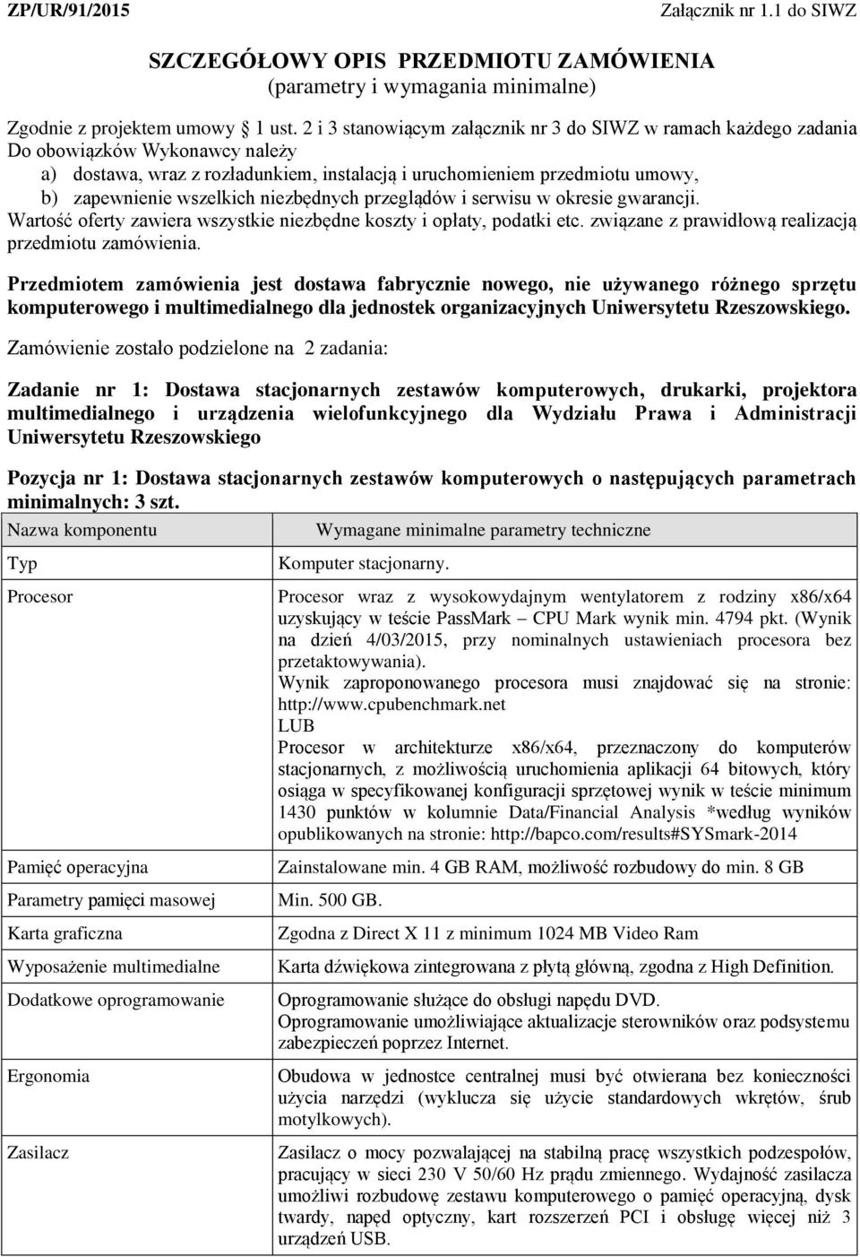 niezbędnych przeglądów i serwisu w okresie gwarancji. Wartość oferty zawiera wszystkie niezbędne koszty i opłaty, podatki etc. związane z prawidłową realizacją przedmiotu zamówienia.