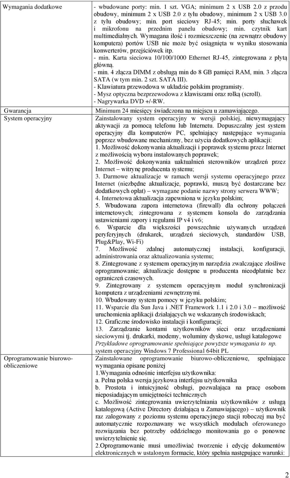 Wymagana ilość i rozmieszczenie (na zewnątrz obudowy komputera) portów USB nie może być osiągnięta w wyniku stosowania konwerterów, przejściówek itp. - min.