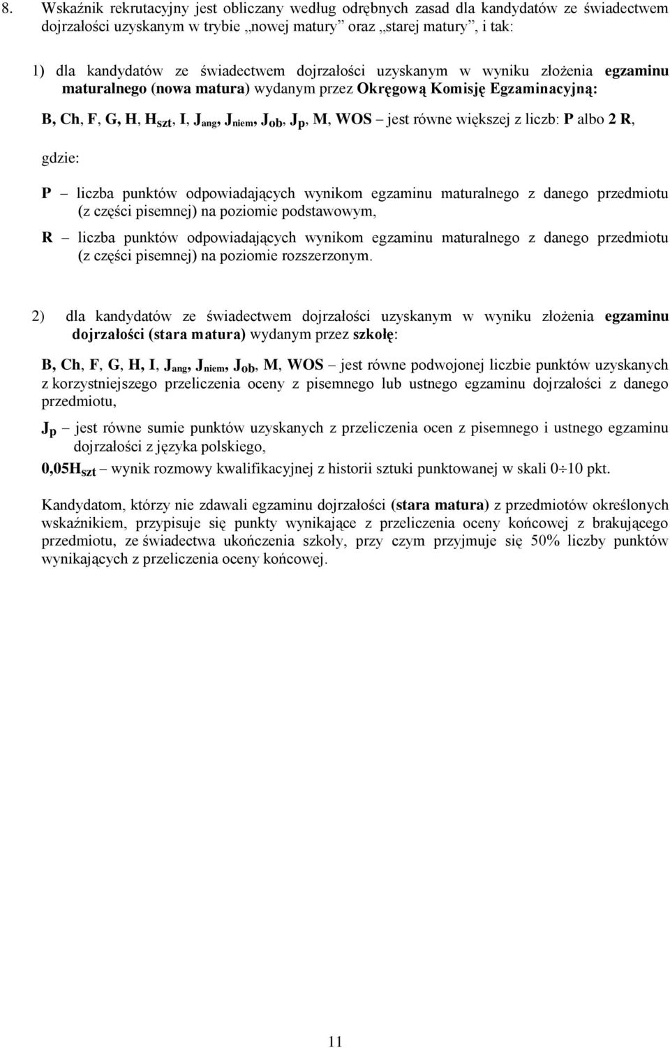 z liczb: P albo 2 R, gdzie: P liczba punktów odpowiadających wynikom egzaminu maturalnego z danego przedmiotu (z części pisemnej) na poziomie podstawowym, R liczba punktów odpowiadających wynikom