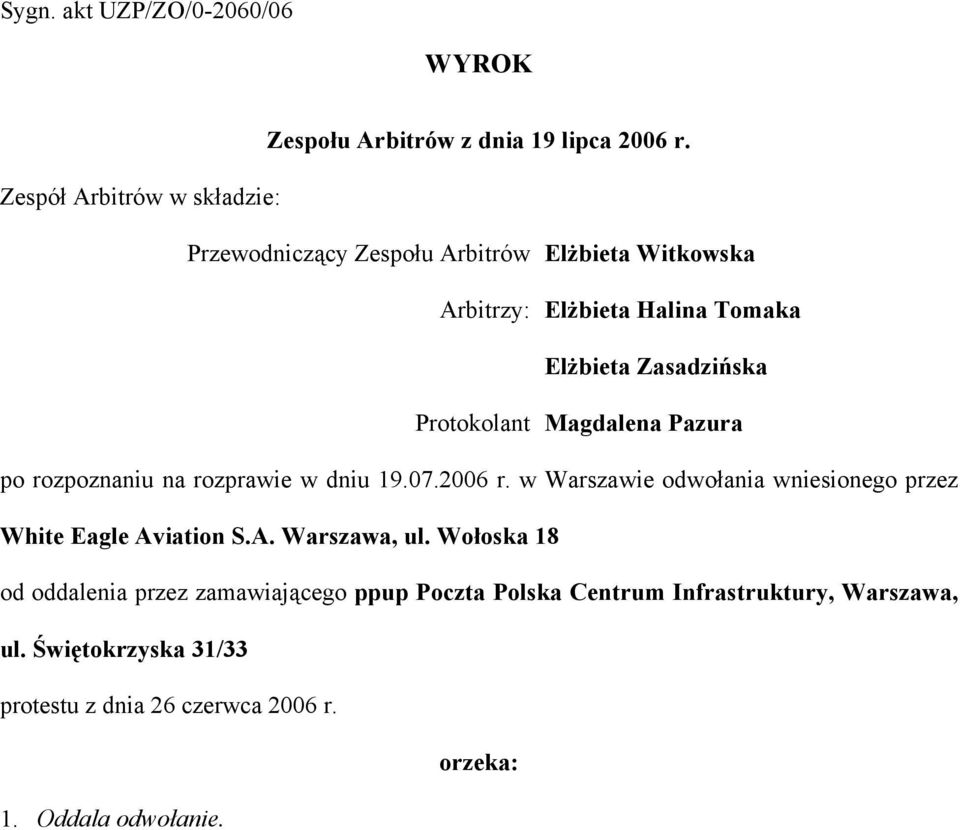 Protokolant Magdalena Pazura po rozpoznaniu na rozprawie w dniu 19.07.2006 r.
