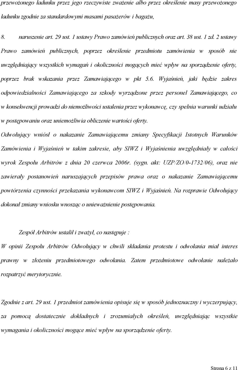 2 ustawy Prawo zamówień publicznych, poprzez określenie przedmiotu zamówienia w sposób nie uwzględniający wszystkich wymagań i okoliczności mogących mieć wpływ na sporządzenie oferty, poprzez brak