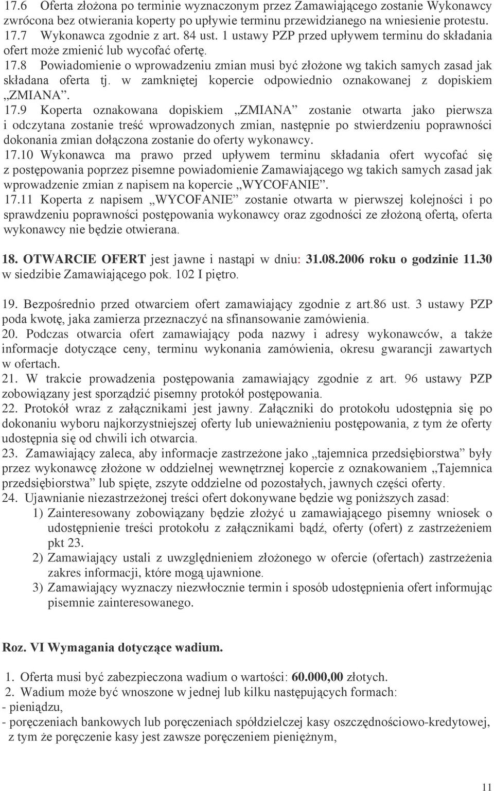 --"/0,-#,"/#$!#-*,,-8 $--!-$!-!"/-#$ferty wykonawcy. 17.10 -,,!#$ *, # /#-* "$- ;#/ ;9 "0!,"/0,-,,!#!,"#-#,$#-##11/4" 4!"$ wprowadzenie zmian z napisem na kopercie WYCOFANIE. 17.11 Koperta z-,"# DK FE!