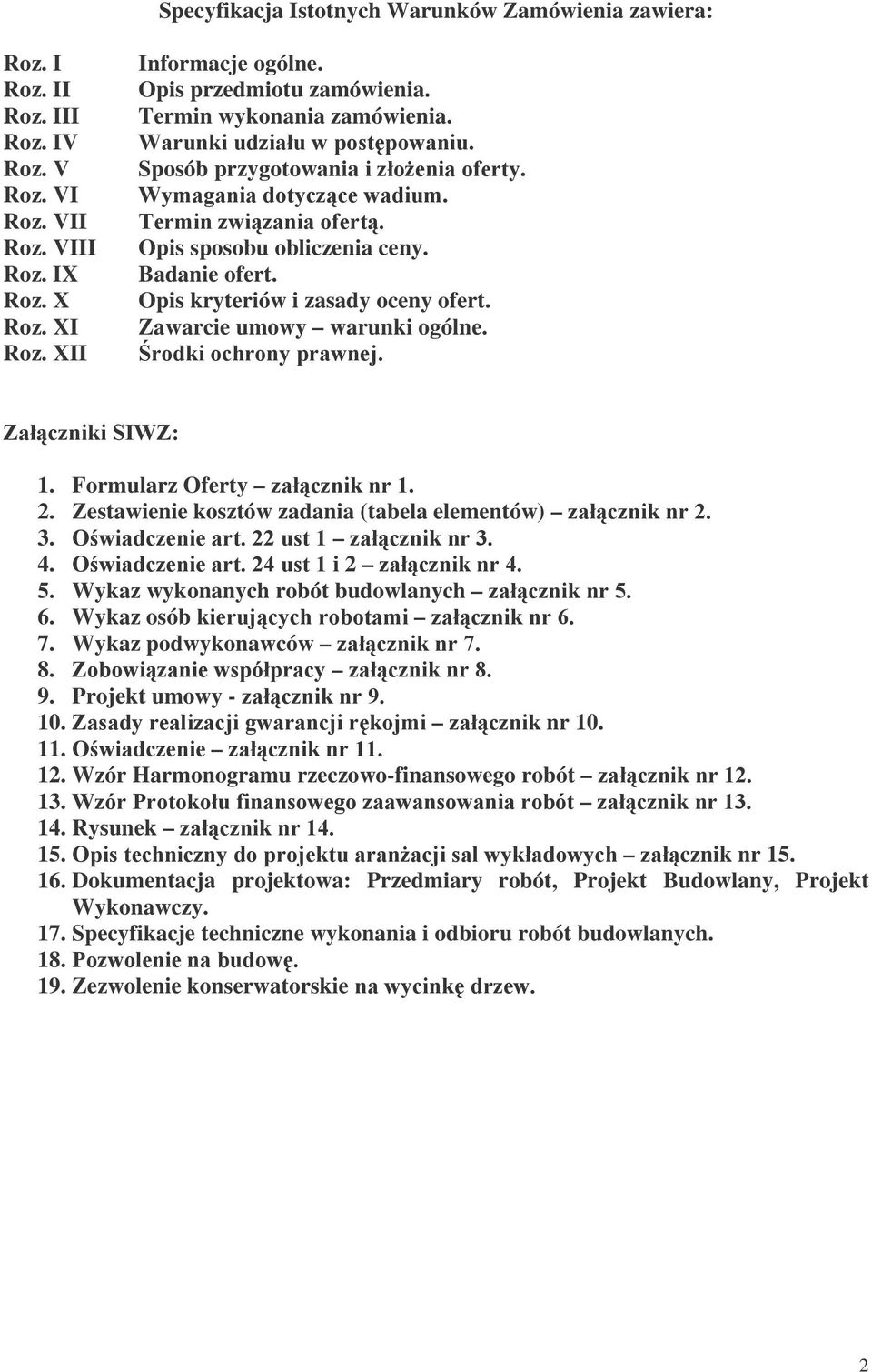 Zawarcie umowy warunki ogólne. 8#&,%% +6*%&9: 1. Formularz Oferty *+6*%&%3. 2. Zestawienie kosztów zadania (tabela elementów) *+6*%&%; 3. #*% ;;")3 *+6*%&%/ 4. #*% ;2")3i 2 *+6*%&%2 5.