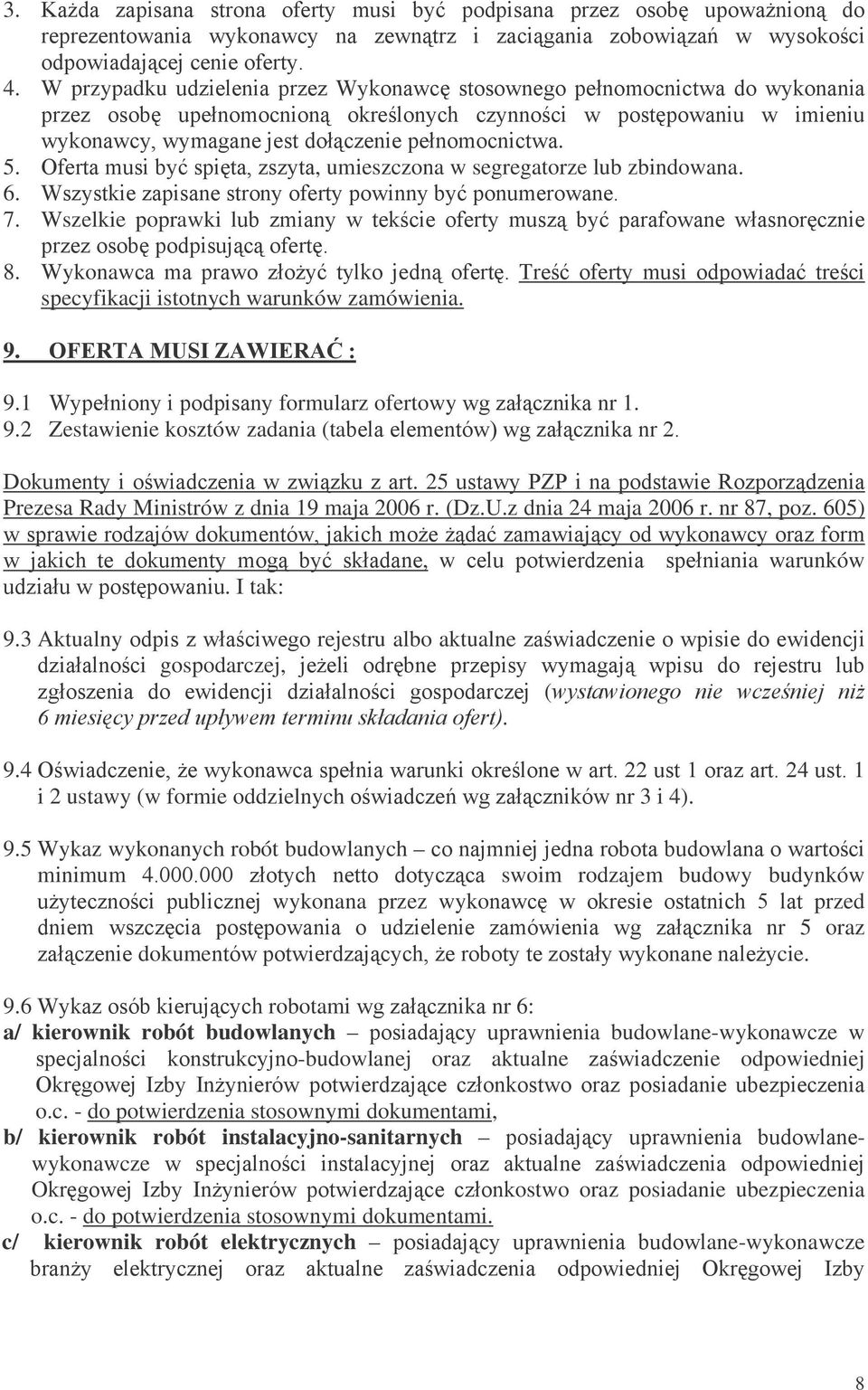 : 9/ + #$- ;#/0 H#89 ;#/ *" $,$9/#8 specyfikacji istotnych warunków zamówienia. 9. E79F: 9.1,#--,$,"- formularz ofertowy 1!!- nr 1. 9.2 Zestawienie kosztów zadania (ta%#+#+##-/.71!!--2 *#-/ 8$!#-!!*!/. 25*"/ -,$"/#!