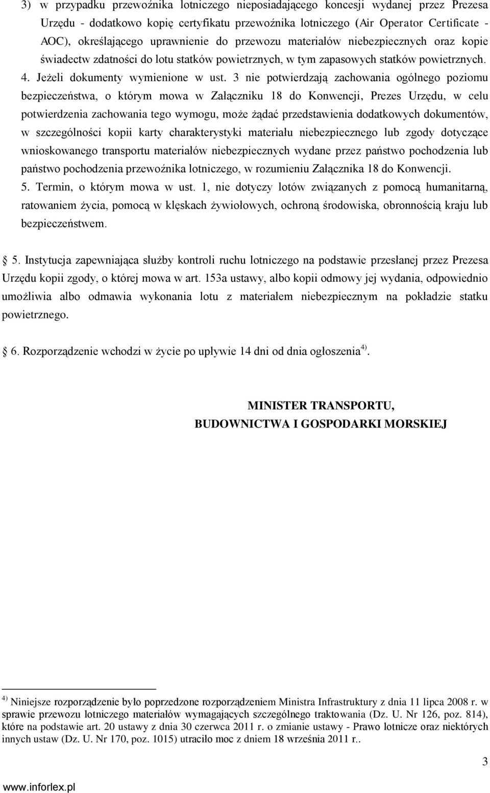 3 nie potwierdzają zachowania ogólnego poziomu bezpieczeństwa, o którym mowa w Załączniku 18 do Konwencji, Prezes Urzędu, w celu potwierdzenia zachowania tego wymogu, może żądać przedstawienia