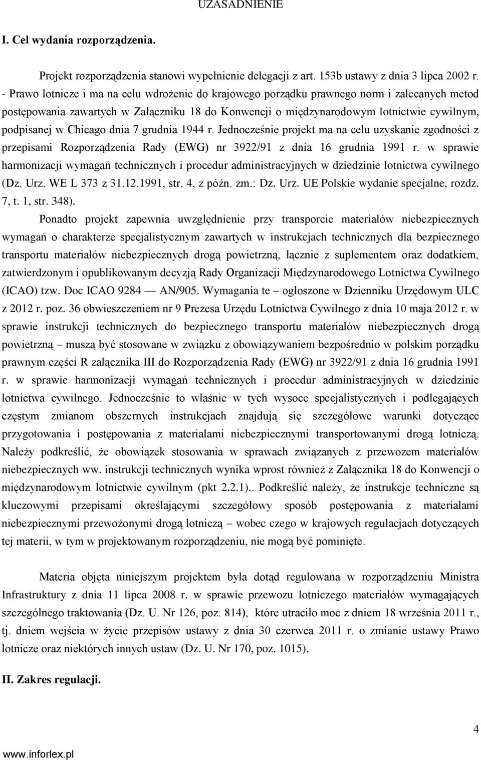 Chicago dnia 7 grudnia 1944 r. Jednocześnie projekt ma na celu uzyskanie zgodności z przepisami Rozporządzenia Rady (EWG) nr 3922/91 z dnia 16 grudnia 1991 r.