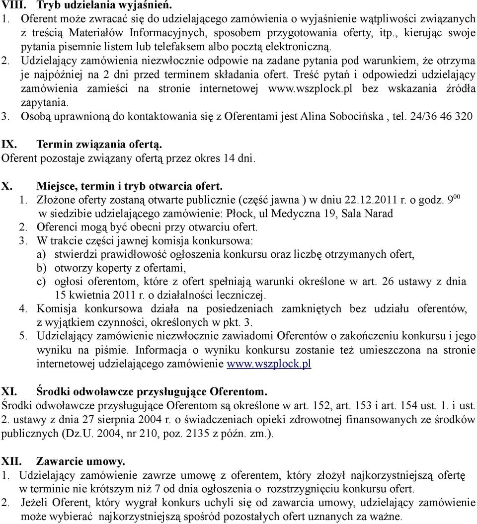 Udzielający zamówienia niezwłocznie odpowie na zadane pytania pod warunkiem, że otrzyma je najpóźniej na 2 dni przed terminem składania ofert.