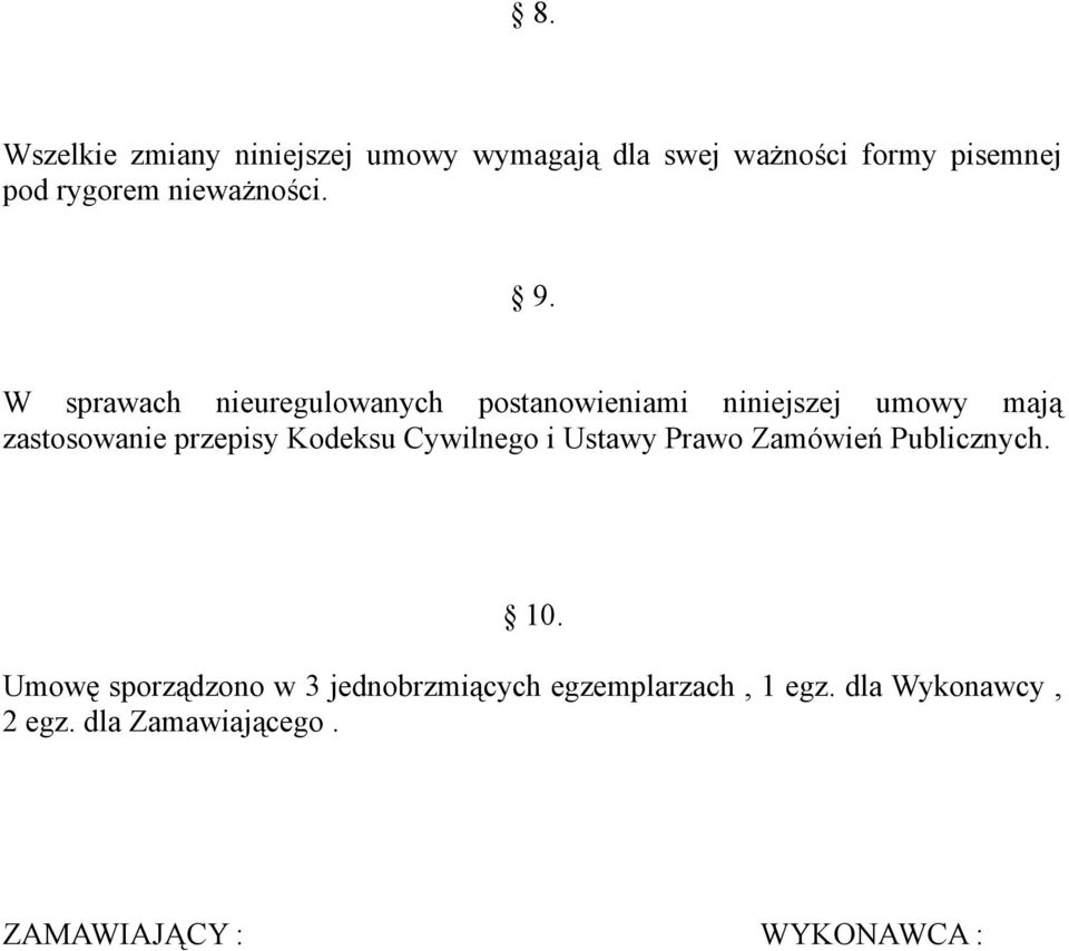 W sprawach nieuregulowanych postanowieniami niniejszej umowy mają zastosowanie przepisy
