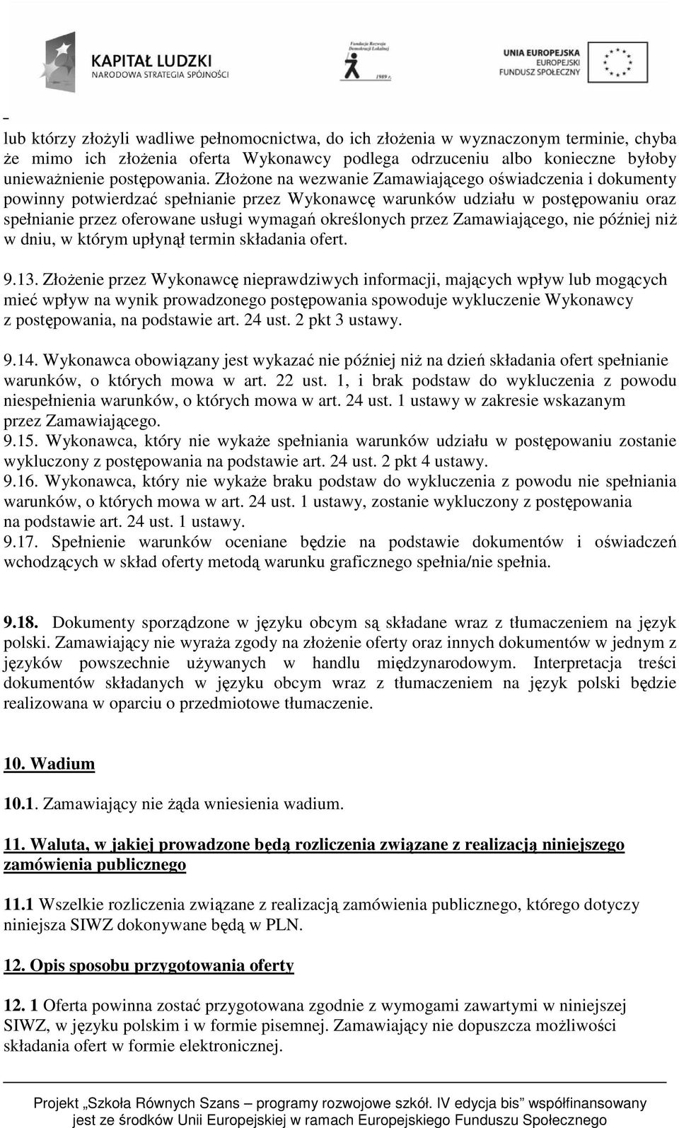 przez Zamawiającego, nie później niż w dniu, w którym upłynął termin składania ofert. 9.13.