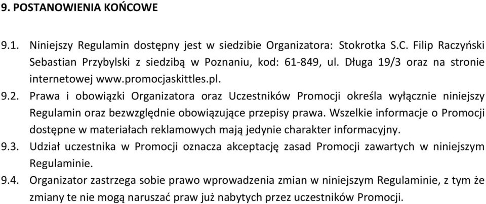 Prawa i obowiązki Organizatora oraz Uczestników Promocji określa wyłącznie niniejszy Regulamin oraz bezwzględnie obowiązujące przepisy prawa.