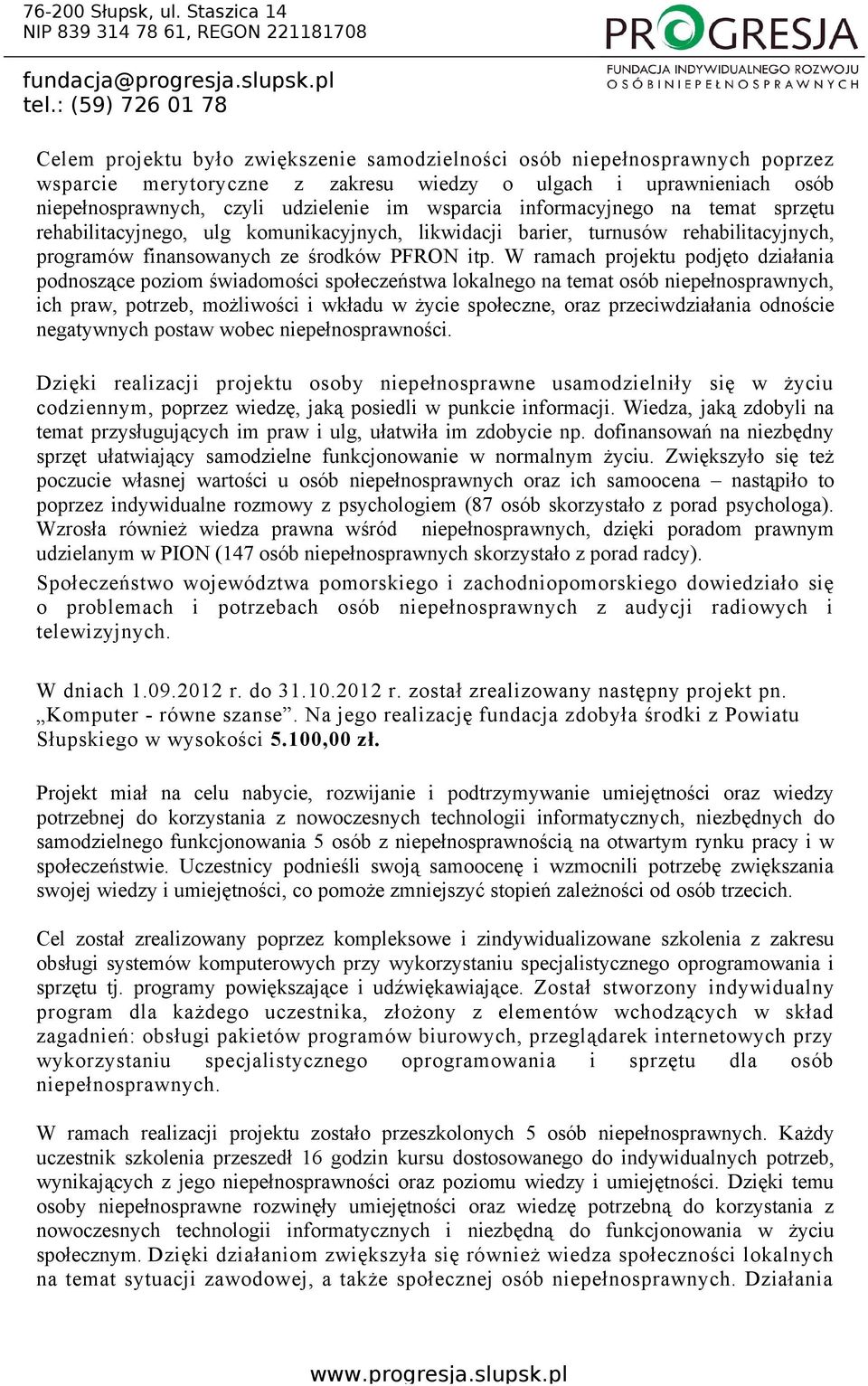 W ramach projektu podjęto działania podnoszące poziom świadomości społeczeństwa lokalnego na temat osób niepełnosprawnych, ich praw, potrzeb, możliwości i wkładu w życie społeczne, oraz