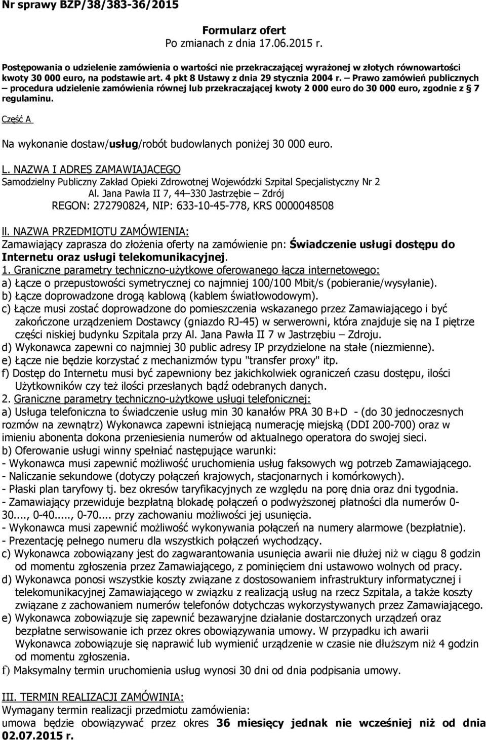 Prawo zamówień publicznych procedura udzielenie zamówienia równej lub przekraczającej kwoty 2 000 euro do 30 000 euro, zgodnie z 7 regulaminu.