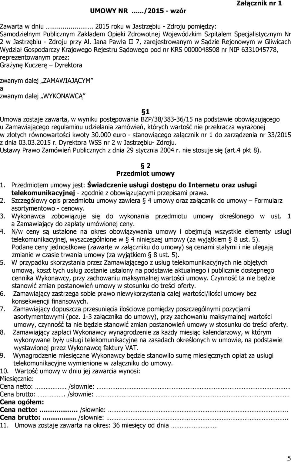 Jana Pawła II 7, zarejestrowanym w Sądzie Rejonowym w Gliwicach Wydział Gospodarczy Krajowego Rejestru Sądowego pod nr KRS 0000048508 nr NIP 6331045778, reprezentowanym przez: Grażynę Kuczerę