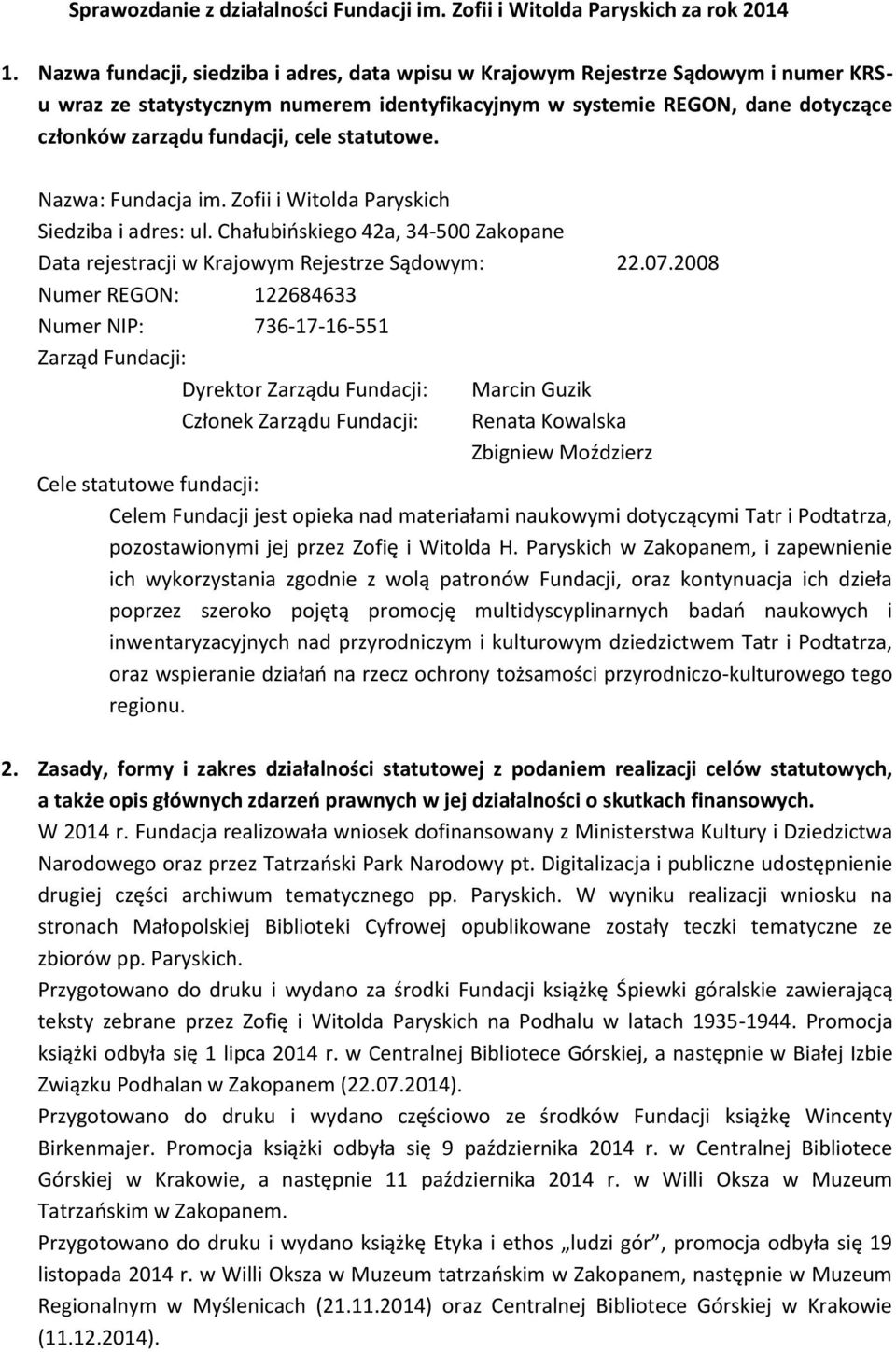 statutowe. Nazwa: Fundacja im. Zofii i Witolda Paryskich Siedziba i adres: ul. Chałubińskiego 42a, 34-500 Zakopane Data rejestracji w Krajowym Rejestrze Sądowym: 22.07.