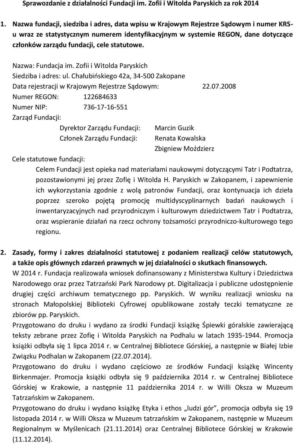 statutowe. Nazwa: Fundacja im. Zofii i Witolda Paryskich Siedziba i adres: ul. Chałubińskiego 42a, 34-500 Zakopane Data rejestracji w Krajowym Rejestrze Sądowym: 22.07.