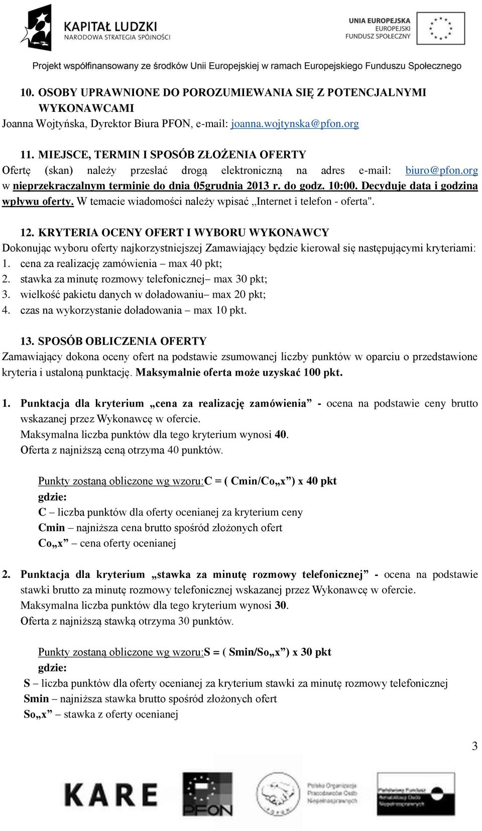 Decyduje data i godzina wpływu oferty. W temacie wiadomości należy wpisać Internet i telefon - oferta". 12.