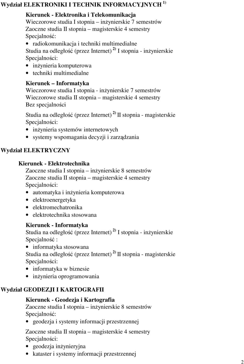 stopnia magisterskie 4 semestry Studia na odległość (przez Internet) 2) II stopnia - magisterskie inŝynieria systemów internetowych systemy wspomagania decyzji i zarządzania Wydział ELEKTRYCZNY