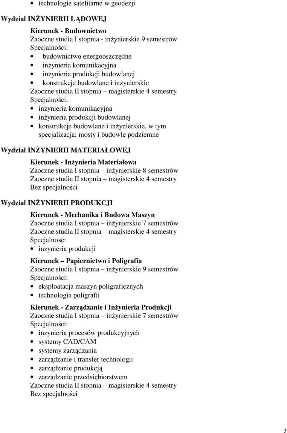 budowle podziemne Wydział INśYNIERII MATERIAŁOWEJ Kierunek - InŜynieria Materiałowa Wydział INśYNIERII PRODUKCJI Zaoczne studia I stopnia inŝynierskie 7 semestrów inŝynieria produkcji Kierunek