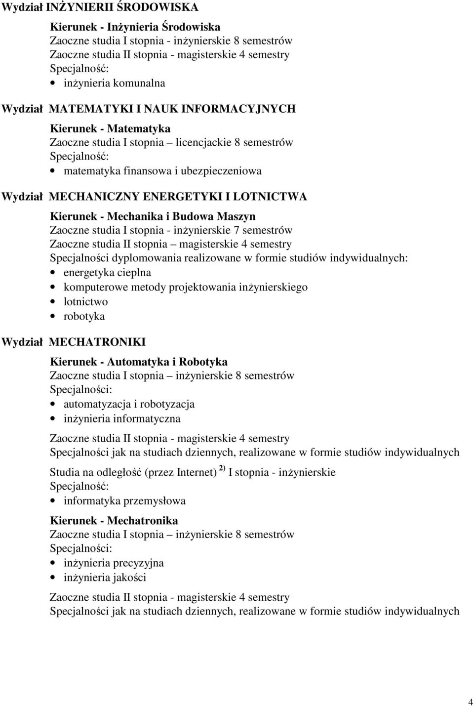 indywidualnych: energetyka cieplna komputerowe metody projektowania inŝynierskiego lotnictwo robotyka Wydział MECHATRONIKI Kierunek - Automatyka i Robotyka automatyzacja i robotyzacja inŝynieria