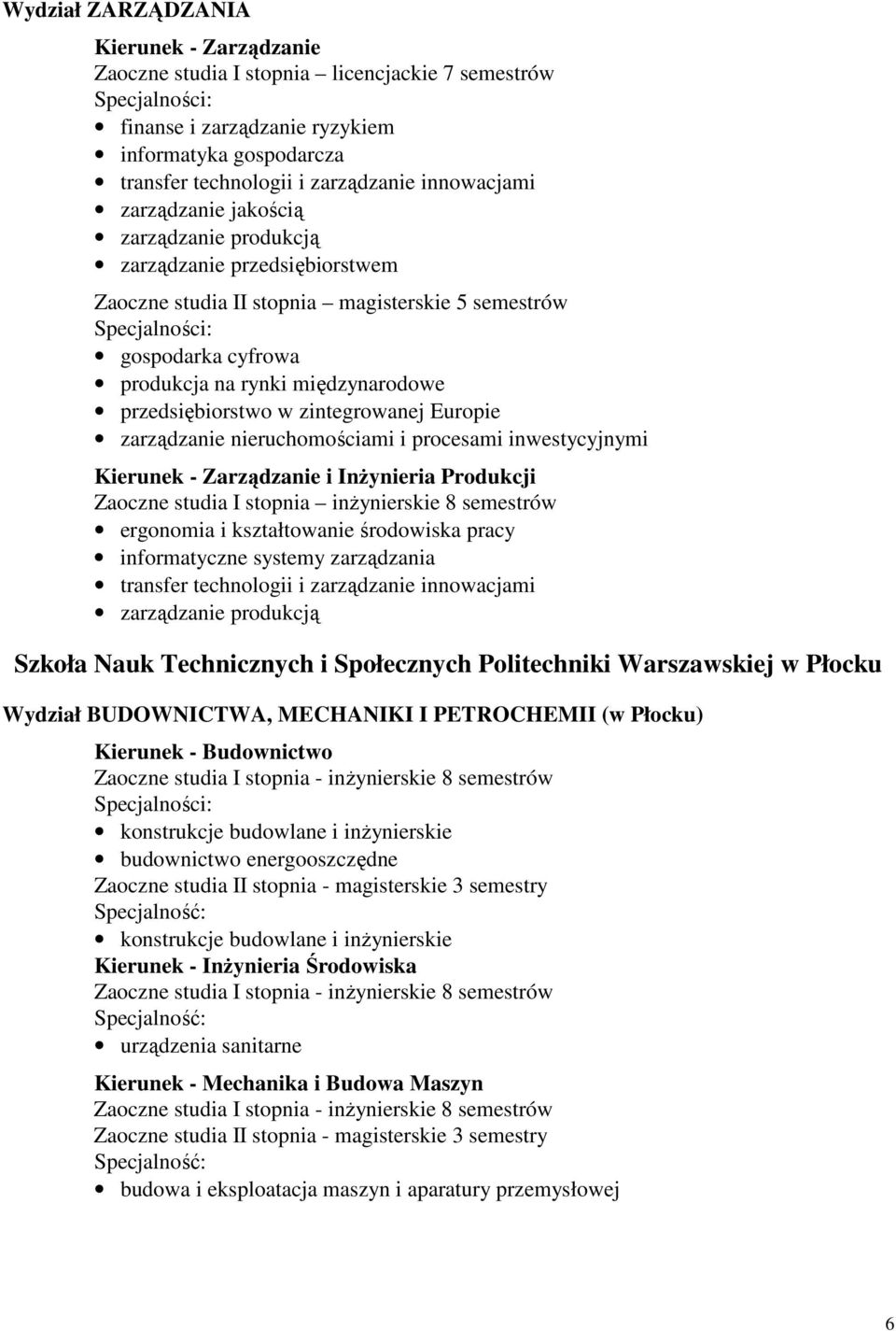 zintegrowanej Europie zarządzanie nieruchomościami i procesami inwestycyjnymi Kierunek - Zarządzanie i InŜynieria Produkcji ergonomia i kształtowanie środowiska pracy informatyczne systemy