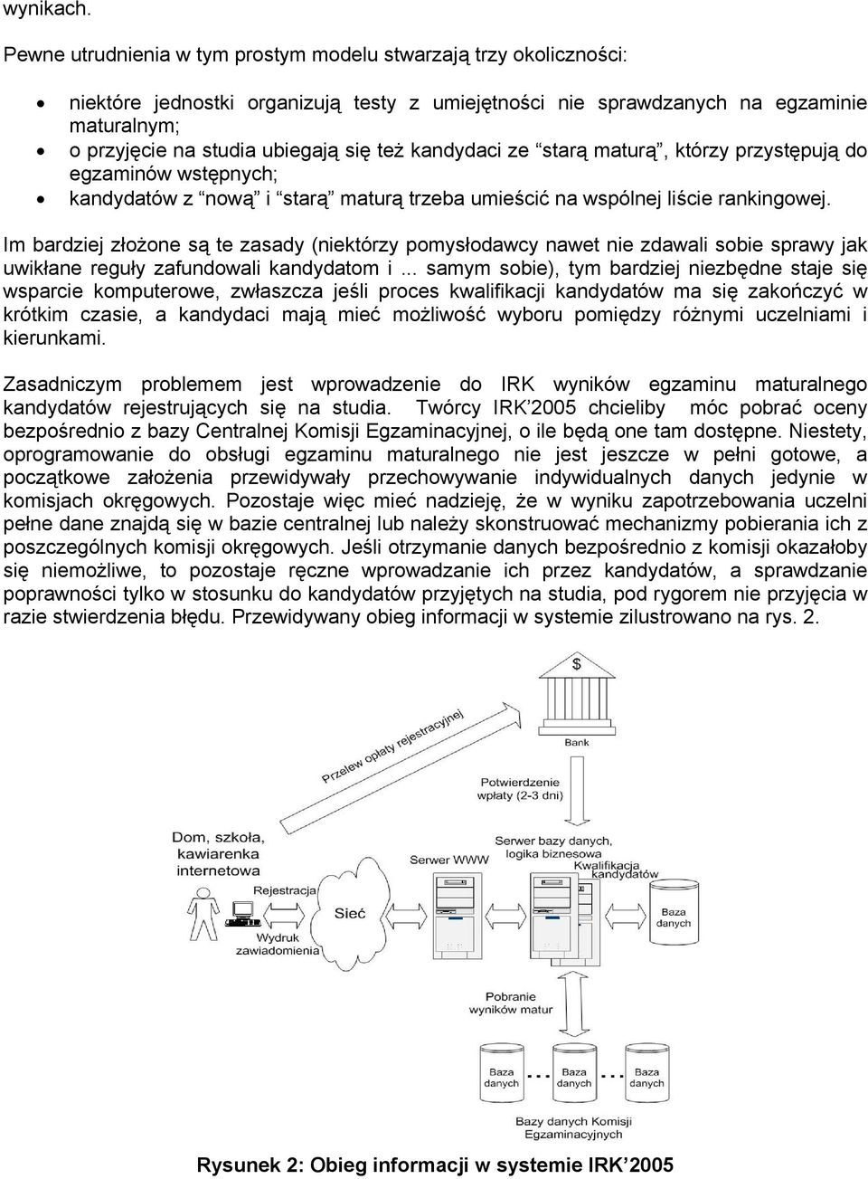 kandydaci ze starą maturą, którzy przystępują do egzaminów wstępnych; kandydatów z nową i starą maturą trzeba umieścić na wspólnej liście rankingowej.