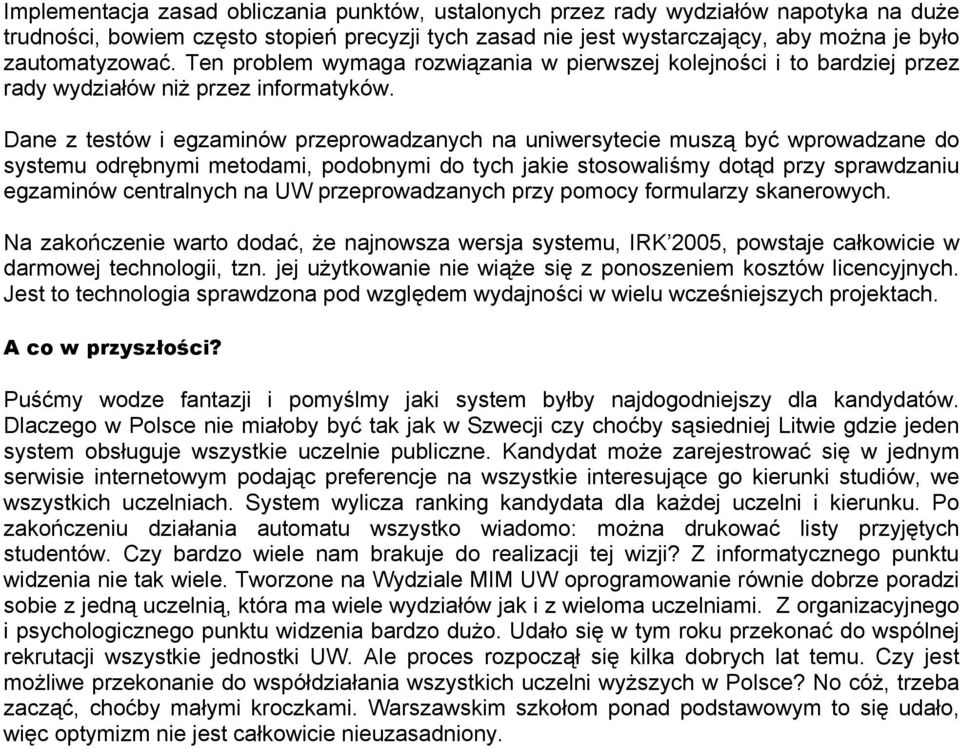 Dane z testów i egzaminów przeprowadzanych na uniwersytecie muszą być wprowadzane do systemu odrębnymi metodami, podobnymi do tych jakie stosowaliśmy dotąd przy sprawdzaniu egzaminów centralnych na
