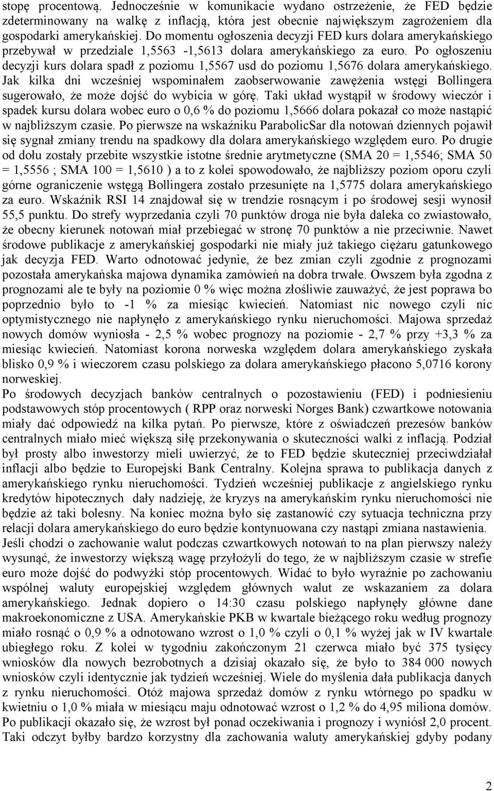 Po ogłoszeniu decyzji kurs dolara spadł z poziomu 1,5567 usd do poziomu 1,5676 dolara amerykańskiego.