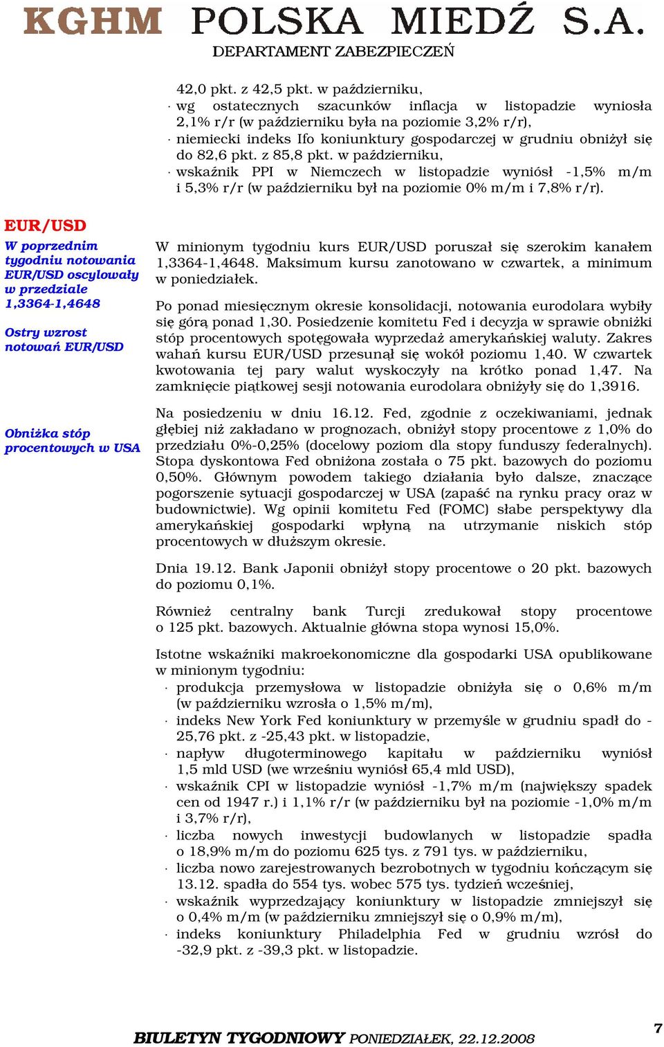 82,6 pkt. z 85,8 pkt. w październiku, wskaźnik PPI w Niemczech w listopadzie wyniósł -1,5% m/m i 5,3% r/r (w październiku był na poziomie % m/m i 7,8% r/r).