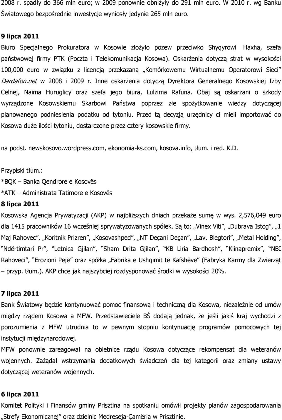 Oskarżenia dotyczą strat w wysokości 100,000 euro w związku z licencją przekazaną Komórkowemu Wirtualnemu Operatorowi Sieci Dardafon.net w 2008 i 2009 r.