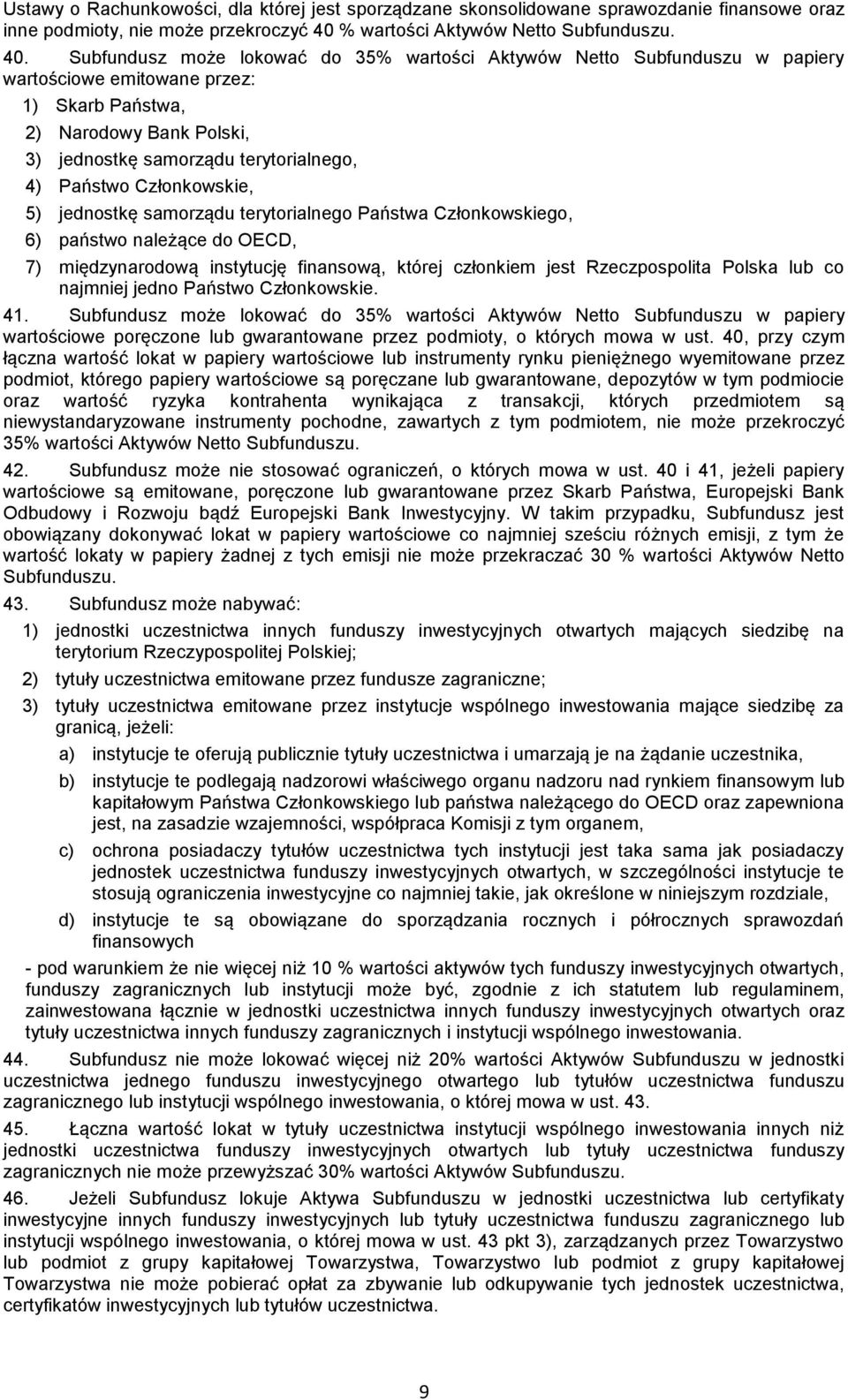 Subfundusz może lokować do 35% wartości Aktywów Netto Subfunduszu w papiery wartościowe emitowane przez: 1) Skarb Państwa, 2) Narodowy Bank Polski, 3) jednostkę samorządu terytorialnego, 4) Państwo