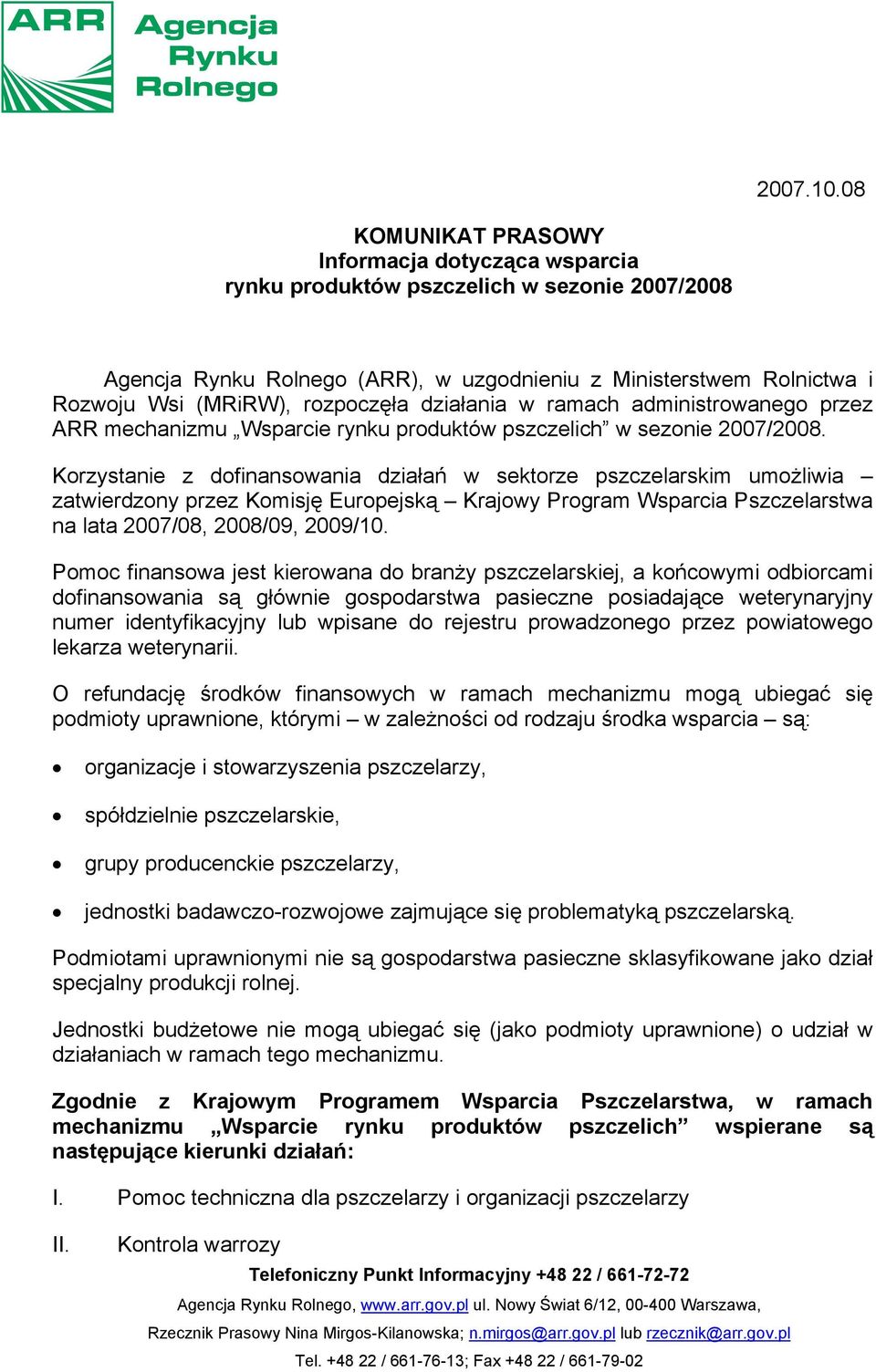 rozpoczęła działania w ramach administrowanego przez ARR mechanizmu Wsparcie rynku produktów pszczelich w sezonie 2007/2008.