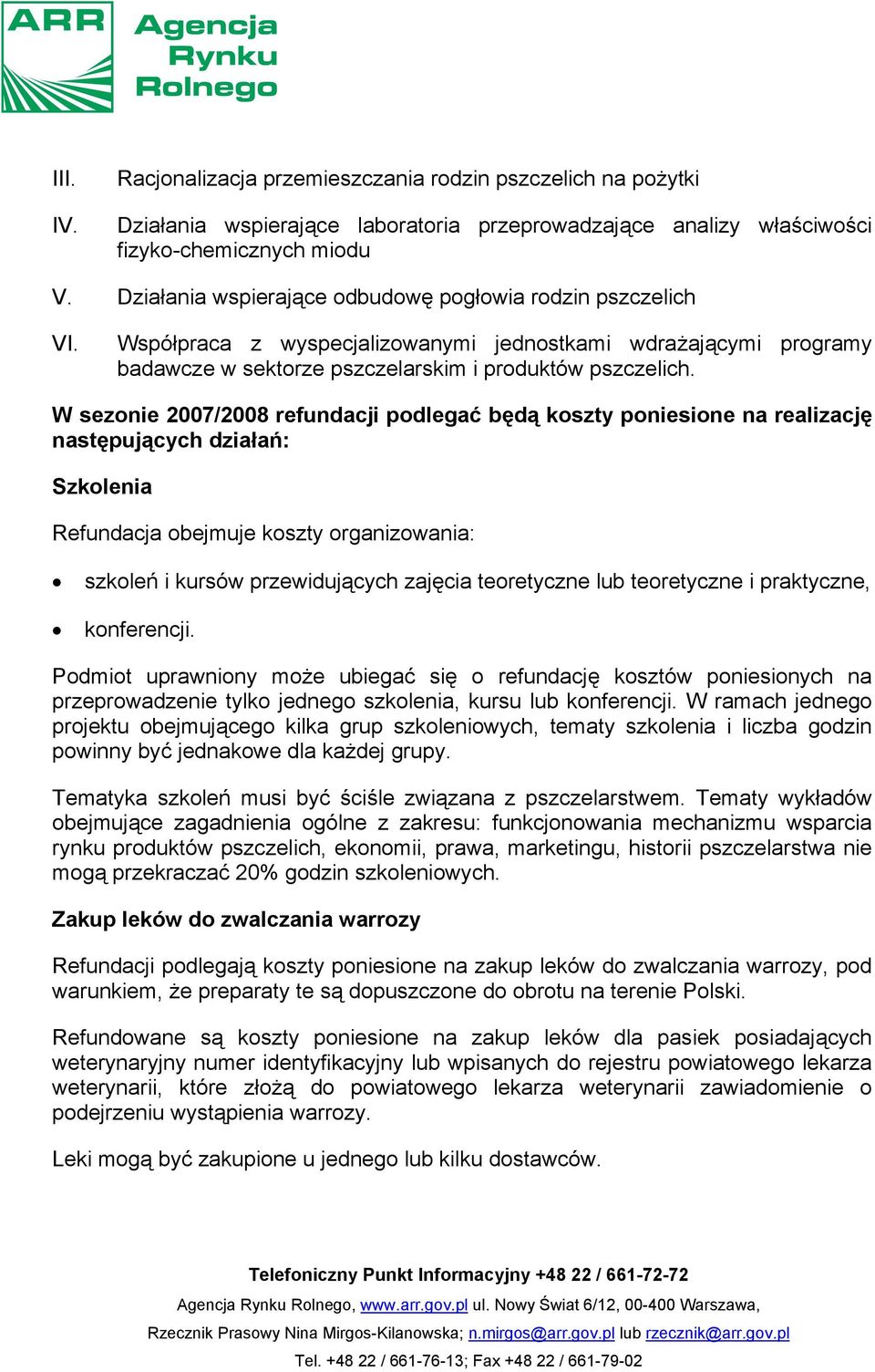 W sezonie 2007/2008 refundacji podlegać będą koszty poniesione na realizację następujących działań: Szkolenia Refundacja obejmuje koszty organizowania: szkoleń i kursów przewidujących zajęcia