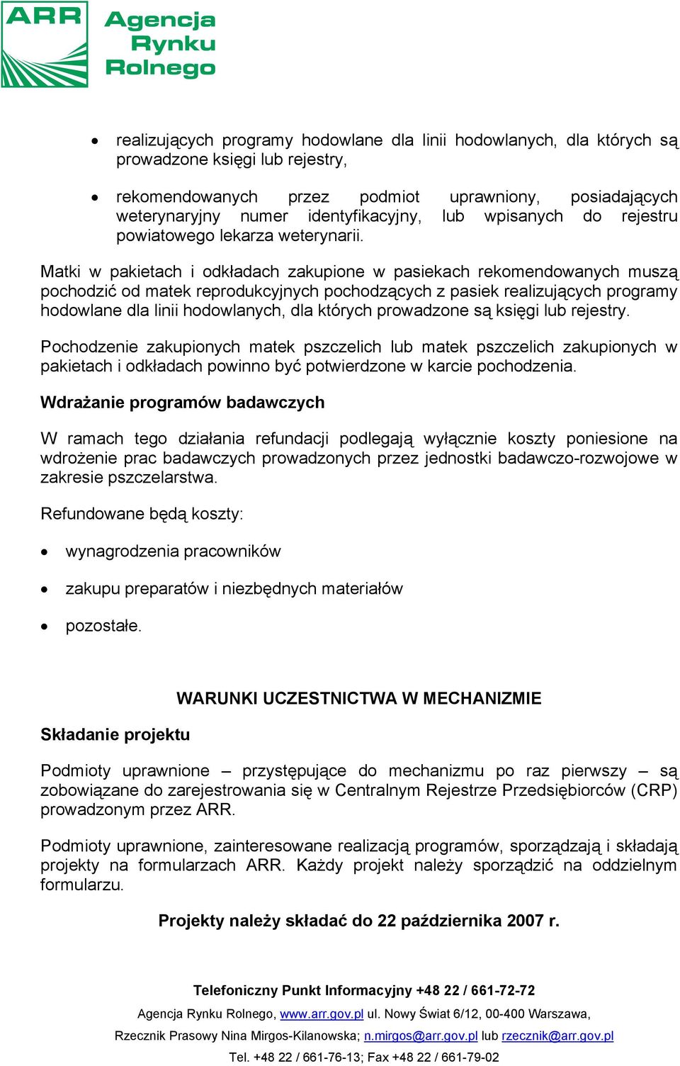 Matki w pakietach i odkładach zakupione w pasiekach rekomendowanych muszą pochodzić od matek reprodukcyjnych pochodzących z pasiek realizujących programy hodowlane dla linii hodowlanych, dla których