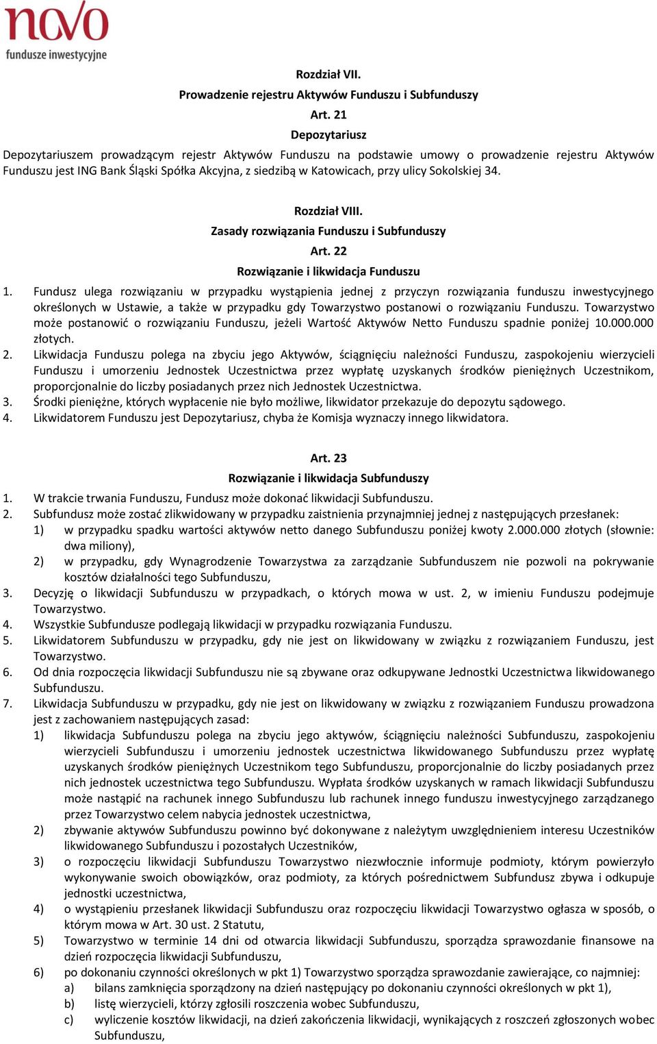 ulicy Sokolskiej 34. Rozdział VIII. Zasady rozwiązania Funduszu i Subfunduszy Art. 22 Rozwiązanie i likwidacja Funduszu 1.