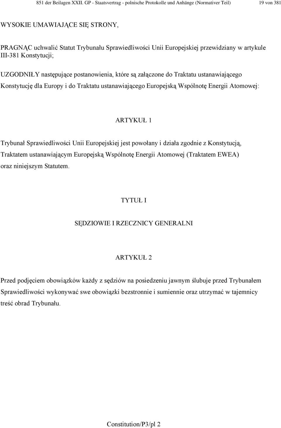 artykule III-381 Konstytucji; UZGODNIŁY następujące postanowienia, które są załączone do Traktatu ustanawiającego Konstytucję dla Europy i do Traktatu ustanawiającego Europejską Wspólnotę Energii