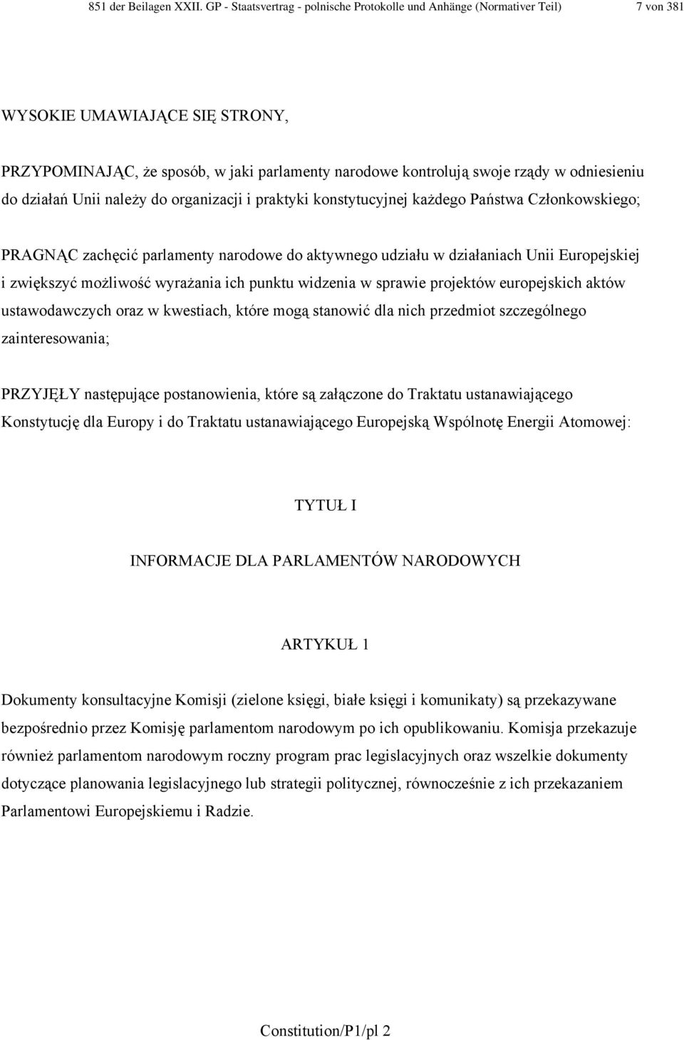 odniesieniu do działań Unii należy do organizacji i praktyki konstytucyjnej każdego Państwa Członkowskiego; PRAGNĄC zachęcić parlamenty narodowe do aktywnego udziału w działaniach Unii Europejskiej i