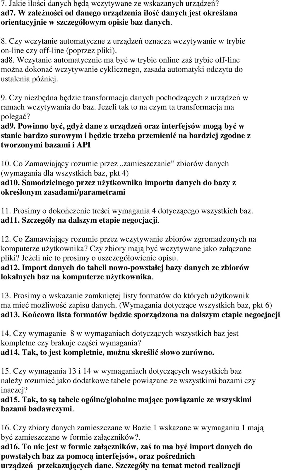 Wczytanie automatycznie ma być w trybie online zaś trybie off-line moŝna dokonać wczytywanie cyklicznego, zasada automatyki odczytu do ustalenia później. 9.
