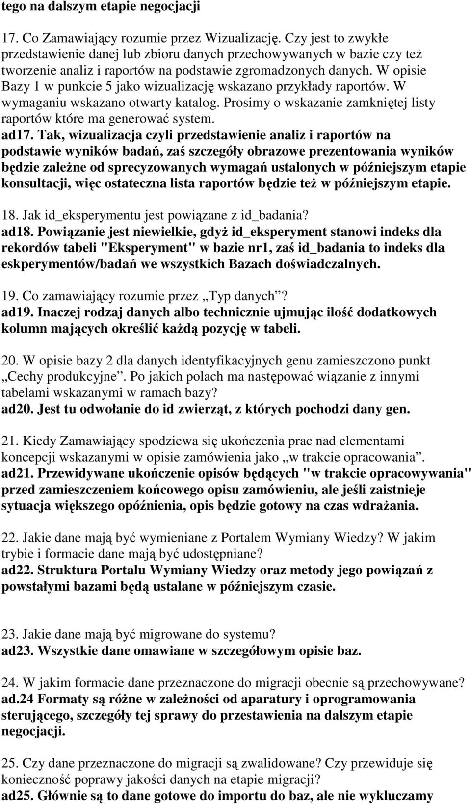 W opisie Bazy 1 w punkcie 5 jako wizualizację wskazano przykłady raportów. W wymaganiu wskazano otwarty katalog. Prosimy o wskazanie zamkniętej listy raportów które ma generować system. ad17.